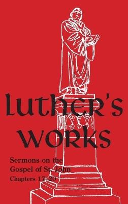 Luther's Works - Volume 69: (Sermons on the Gospel of John 17-20) - Martin Luther - cover