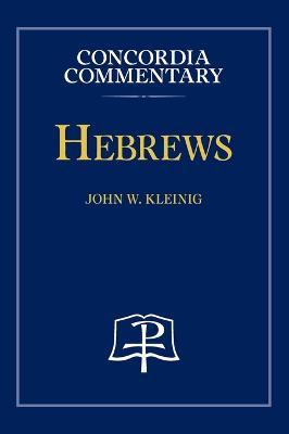Hebrews - Concordia Commentary - John Kleinig - cover