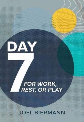 Day 7: For Work, Rest, or Play - Joel D Biermann - cover