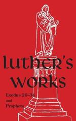 Luther's Works - Volume 63 (Exodus 20-34 and Prophets)