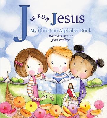 J Is for Jesus: My Christian Alphabet Book - Joni Walker - cover