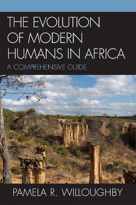 The Evolution of Modern Humans in Africa: A Comprehensive Guide - Pamela R. Willoughby - cover
