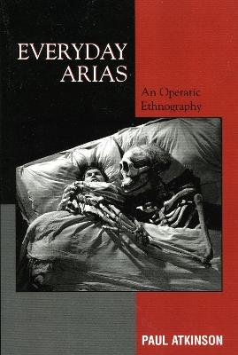 Everyday Arias: An Operatic Ethnography - Paul Atkinson - cover