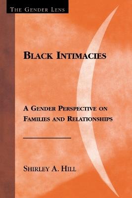 Black Intimacies: A Gender Perspective on Families and Relationships - Shirley A. Hill - cover