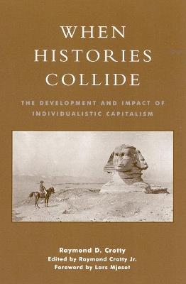 When Histories Collide: The Development and Impact of Individualistic Capitalism - Raymond Crotty - cover