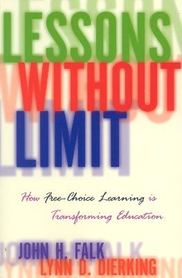 Lessons Without Limit: How Free-Choice Learning is Transforming Education - John Falk,Lynn Dierking - cover