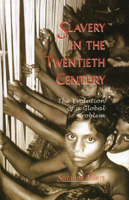 Slavery in the Twentieth Century: The Evolution of a Global Problem - Suzanne Miers - cover