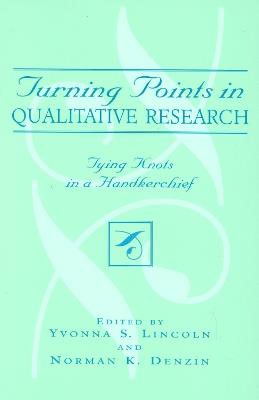 Turning Points in Qualitative Research: Tying Knots in a Handkerchief - cover
