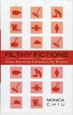 Filthy Fictions: Asian American Literature by Women