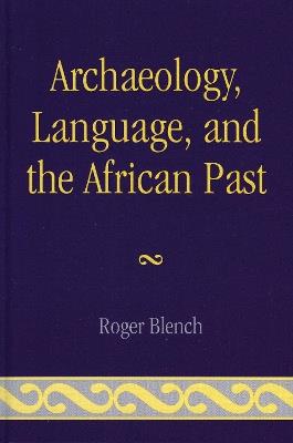 Archaeology, Language, and the African Past - Roger Blench - cover
