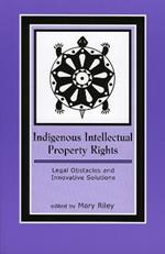 Indigenous Intellectual Property Rights: Legal Obstacles and Innovative Solutions