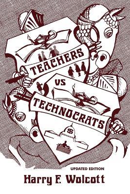Teachers Versus Technocrats - Harry F. Wolcott - cover