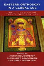 Eastern Orthodoxy in a Global Age: Tradition Faces the 21st Century