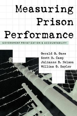 Measuring Prison Performance: Government Privatization and Accountability - Gerald G. Gaes,Scott D. Camp,Julianne B. Nelson - cover