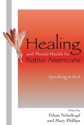 Healing and Mental Health for Native Americans: Speaking in Red - cover