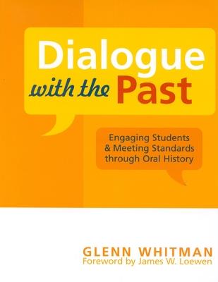 Dialogue with the Past: Engaging Students and Meeting Standards through Oral History - Glenn Whitman - cover