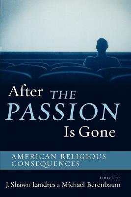 After The Passion Is Gone: American Religious Consequences - cover