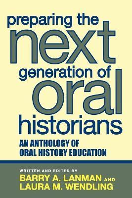 Preparing the Next Generation of Oral Historians: An Anthology of Oral History Education - cover