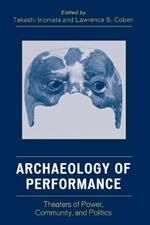 Archaeology of Performance: Theaters of Power, Community, and Politics
