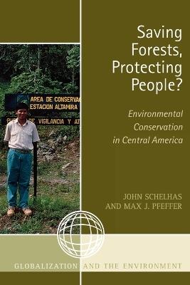 Saving Forests, Protecting People?: Environmental Conservation in Central America - John Schelhas,Max J. Pfeffer - cover