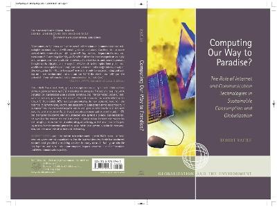 Computing Our Way to Paradise?: The Role of Internet and Communication Technologies in Sustainable Consumption and Globalization - Robert Rattle - cover