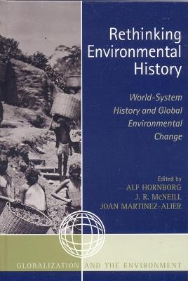 Rethinking Environmental History: World-System History and Global Environmental Change - cover