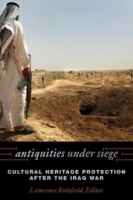 Antiquities under Siege: Cultural Heritage Protection after the Iraq War - cover