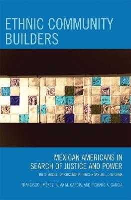 Ethnic Community Builders: Mexican-Americans in Search of Justice and Power - Francisco Jiménez,Alma M. García,Richard A. Garcia - cover