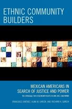 Ethnic Community Builders: Mexican-Americans in Search of Justice and Power