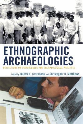 Ethnographic Archaeologies: Reflections on Stakeholders and Archaeological Practices - cover
