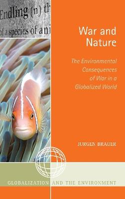 War and Nature: The Environmental Consequences of War in a Globalized World - Jurgen Brauer - cover