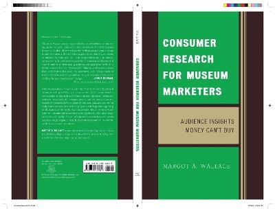 Consumer Research for Museum Marketers: Audience Insights Money Can't Buy - Margot A. Wallace - cover