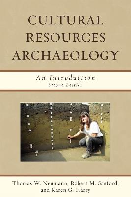 Cultural Resources Archaeology: An Introduction - Thomas W. Neumann,Robert M. Sanford,Karen G. Harry - cover