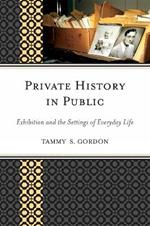 Private History in Public: Exhibition and the Settings of Everyday Life