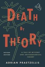 Death by Theory: A Tale of Mystery and Archaeological Theory