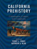 California Prehistory: Colonization, Culture, and Complexity