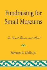 Fundraising for Small Museums: In Good Times and Bad