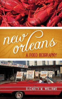New Orleans: A Food Biography - Elizabeth M. Williams - cover