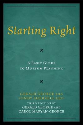 Starting Right: A Basic Guide to Museum Planning - Gerald George,Carol Maryan-George - cover