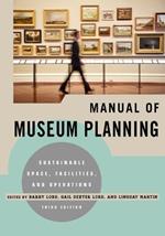 Manual of Museum Planning: Sustainable Space, Facilities, and Operations