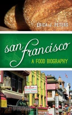 San Francisco: A Food Biography - Erica J. Peters - cover