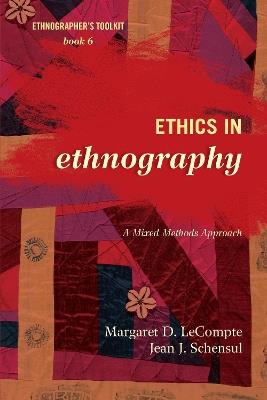 Ethics in Ethnography: A Mixed Methods Approach - Margaret D. LeCompte,Jean J. Schensul - cover