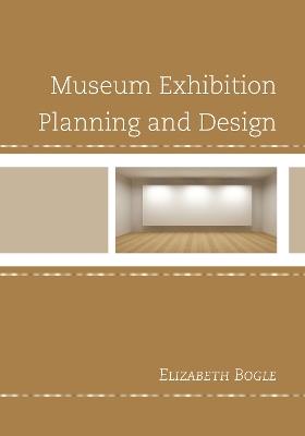 Museum Exhibition Planning and Design - Elizabeth Bogle - cover
