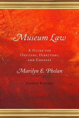 Museum Law: A Guide for Officers, Directors, and Counsel - Marilyn E. Phelan - cover