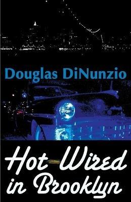 Hot-Wired in Brooklyn - Douglas Dinunzio - cover