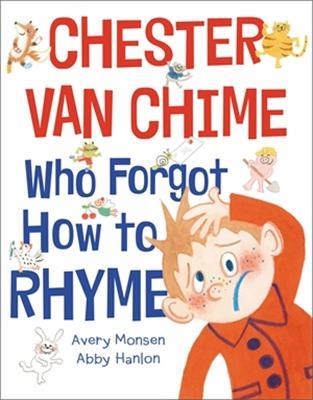 Chester Van Chime Who Forgot How to Rhyme - Abby Hanlon,Avery Monsen - cover