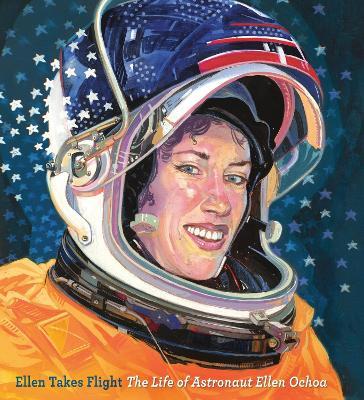 Ellen Takes Flight: The Life of Astronaut Ellen Ochoa - Doreen Rappaport - cover