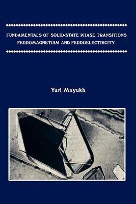 Fundamentals of Solid-state Phase Transitions, Ferromagnetism and Ferroelectricity - Yuri Mnyukh - cover