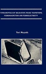 Fundamentals of Solid-state Phase Transitions, Ferromagnetism and Ferroelectricity