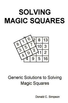 Solving Magic Squares: Generic Solutions to Solving Magic Squares - Donald C. Simpson - cover